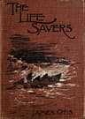 The Life Savers: A Story of the United States Life-Saving Service