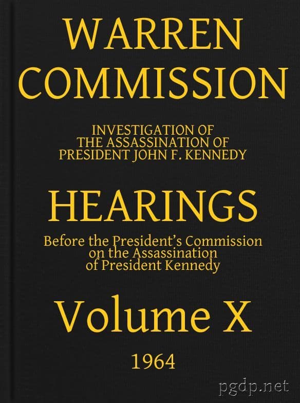 Warren Commission (10 of 26): Hearings Vol. X (of 15)