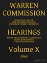 Warren Commission (10 of 26): Hearings Vol. X (of 15)
