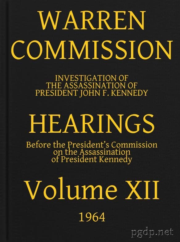 Warren Commission (12 of 26): Hearings Vol. XII (of 15)