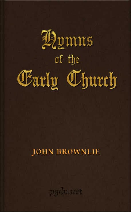 Hymns of the Early Church: Being Translations from the Poetry of the Latin Church, Arranged in the Order of the Christian Year