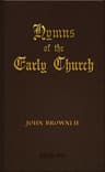Hymns of the Early Church: Being Translations from the Poetry of the Latin Church, Arranged in the Order of the Christian Year