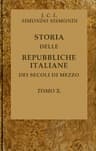 Storia Delle Repubbliche Italiane Dei Secoli Di Mezzo, V. 10 (of 16)