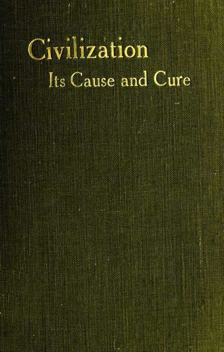 Civilisation: Its Cause and Cure; And Other Essays