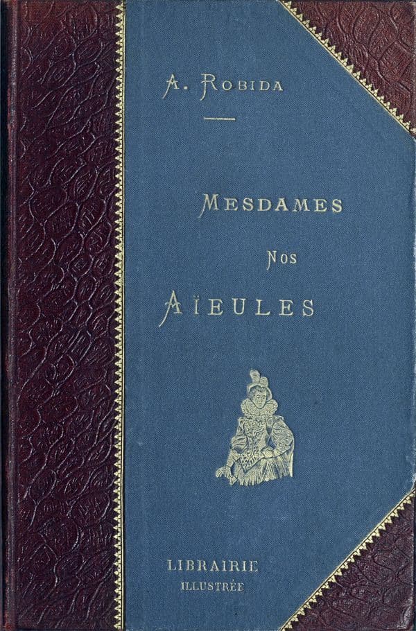 Mesdames Nos Aïeules: Dix Siècles D'élégances