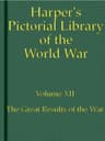 Harper's Pictorial Library of the World War, Volume XII: The Great Results of the War