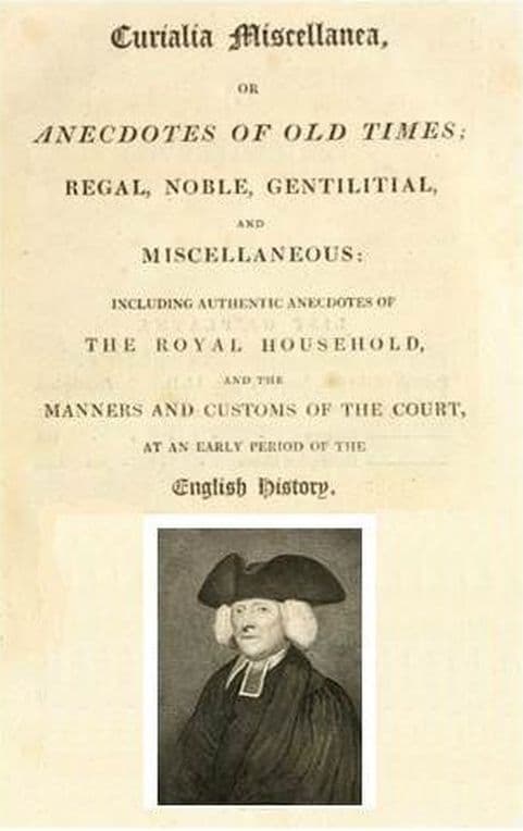 Curialia Miscellanea, or Anecdotes of Old Timesregal, Noble, Gentilitial, and Miscellaneous: Including Authentic Anecdotes of the Royal Household, and the Manners and Customs of the Court, at an Early Period of the English History