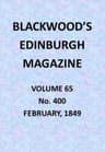 Blackwood's Edinburgh Magazine, Vol. 65, No. 400, February, 1849