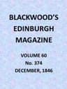 Blackwood's Edinburgh Magazine, Vol. 60, No. 374, December, 1846