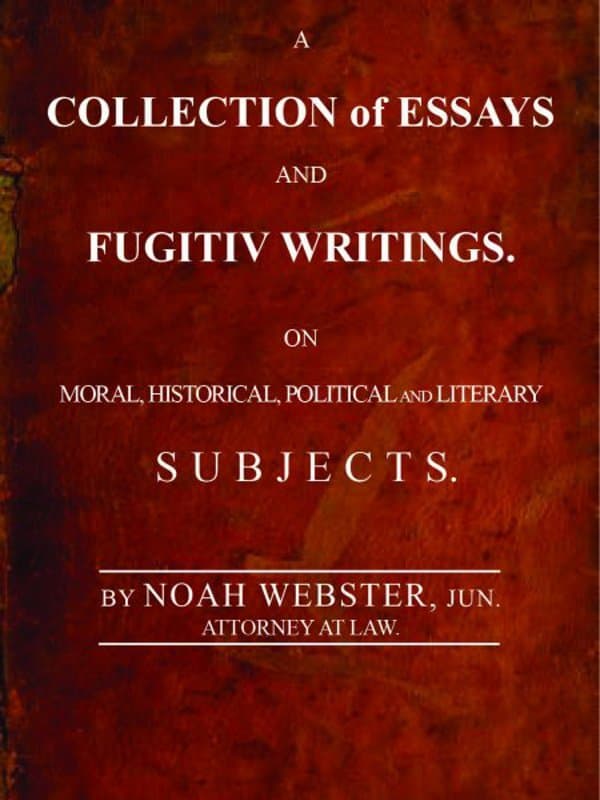 A Collection of Essays and Fugitiv Writings: An Moral, Historical, Political, and Literary Subjects