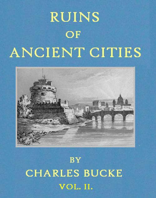Ruins of Ancient Cities (vol. 2 of 2)with General and Particular Accounts of Their Rise, Fall, and Present Condition