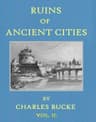 Ruins of Ancient Cities (vol. 2 of 2)with General and Particular Accounts of Their Rise, Fall, and Present Condition