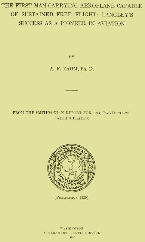 The First Man-Carrying Aeroplane Capable of Sustained Free Flight: Langley's Success as a Pioneer in Aviation: From the Smithsonian Report for 1914, Pages 217-222, Publication 2329, 1915