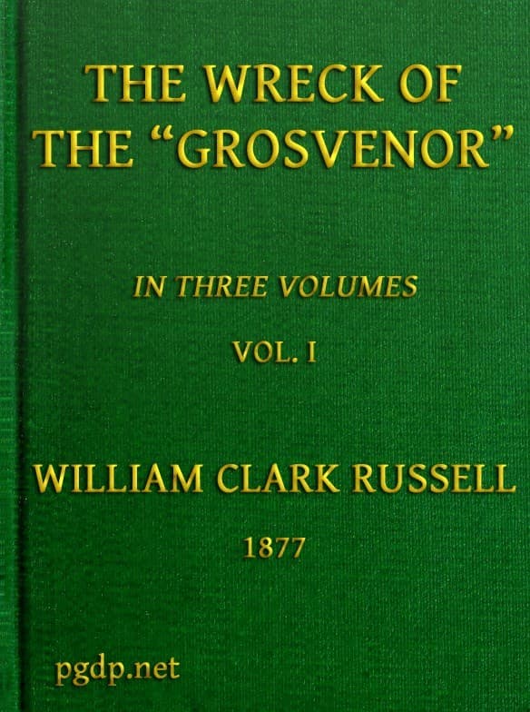 The Wreck of the Grosvenor, Volume 1 of 3an Account of the Mutiny of the Crew and the Loss of the Ship When Trying to Make the Bermudas