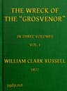 The Wreck of the Grosvenor, Volume 1 of 3an Account of the Mutiny of the Crew and the Loss of the Ship When Trying to Make the Bermudas