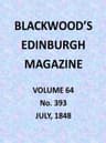 Blackwood's Edinburgh Magazine, Volume 64, No. 393, July 1848