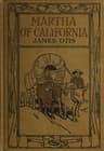 Martha of California: A Story of the California Trail