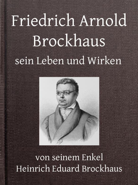 Friedrich Arnold Brockhaus, Sein Leben Und Wirken. Erster Theil