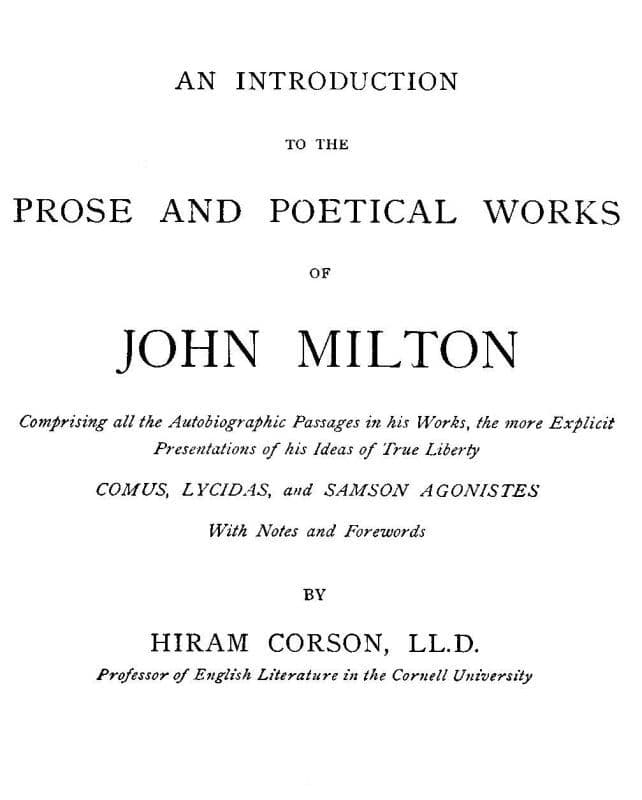 An Introduction to the Prose and Poetical Works of John Milton: Comprising All the Autobiographic Passages in His Works, the More Explicit Presentations of His Ideas of True Liberty.