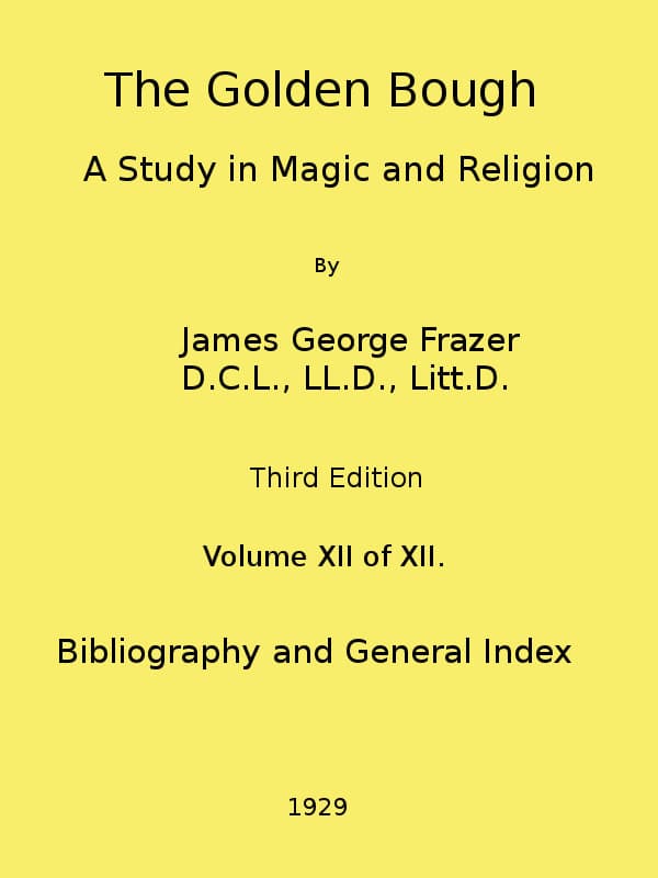The Golden Bough: A Study in Magic and Religion (third Edition, Vol. 12 of 12)