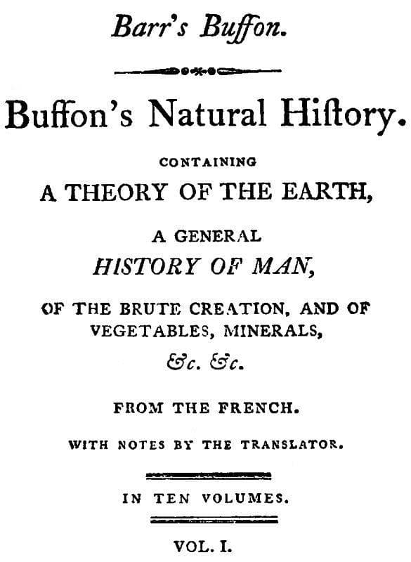Buffon's Natural History, Volume 01 (of 10)containing a Theory of the Earth, a General History of Man, of the Brute Creation, and of Vegetables, Mineral, &c. &c