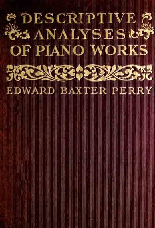 Descriptive Analyses of Piano Works: For the Use of Teachers, Players, and Music Clubs
