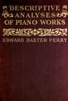 Descriptive Analyses of Piano Works: For the Use of Teachers, Players, and Music Clubs