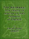 The Normans; Told Chiefly in Relation to Their Conquest of England