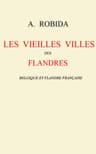 Les Vieilles Villes Des Flandres: Belgique Et Flandre Française