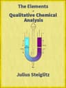 The Elements of Qualitative Chemical Analysis, Vol. 1, Parts 1 and 2.with Special Consideration of the Application of the Laws of Equilibrium and of the Modern Theories of Solution.