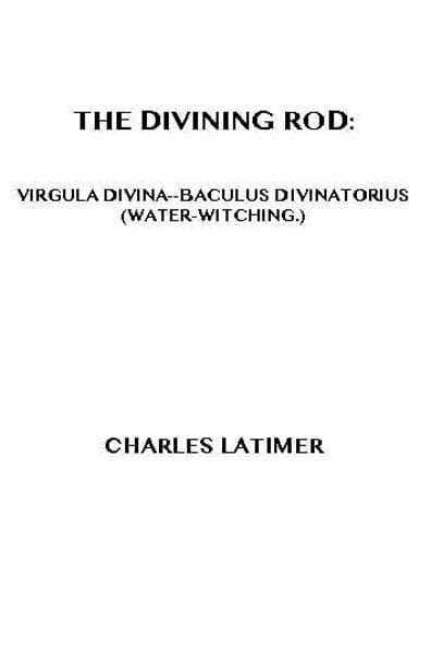 The Divining Rod: Virgula Divina—baculus Divinatorius (water-Witching)
