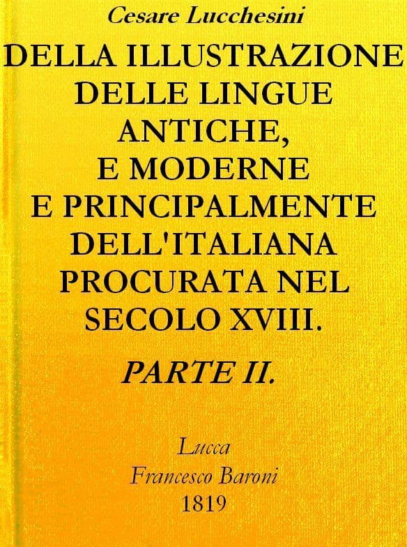 Della Illustrazione Delle Lingue Antiche E Moderne E Principalmente Dell'italianaprocurata Nel Secolo XVIII. Dagli Italiani - Parte II