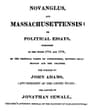 Novanglus, and Massachusettensisor, Political Essays, Published in the Years 1774 and 1775, on the Principal Points of Controversy, Between Great Britain and Her Colonies