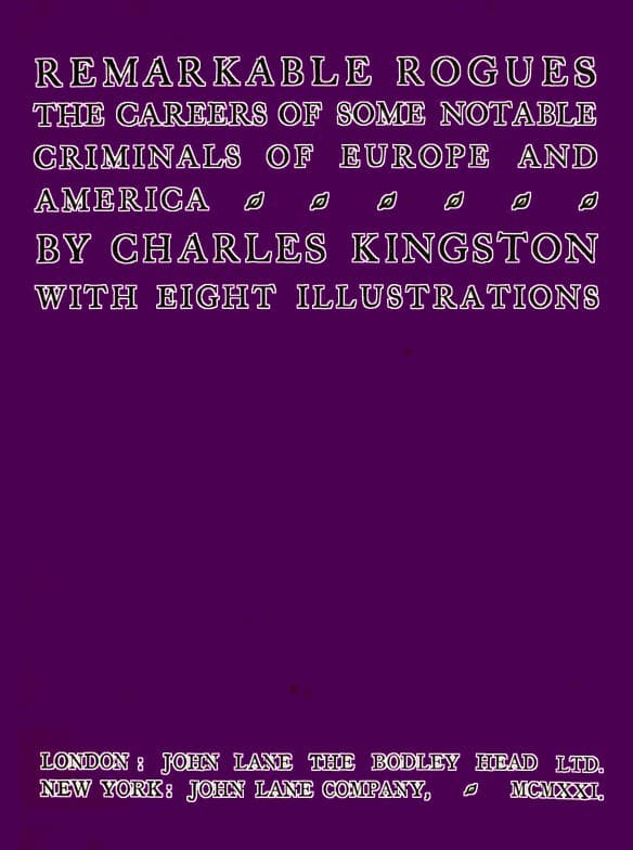 Remarkable Rogues: The Careers of Some Notable Criminals of Europe and America; Second Edition