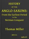 History of the Anglo-Saxons, from the Earliest Period to the Norman Conquestsecond Edition