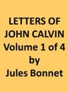 Letters of John Calvin, Volume Icompiled from the Original Manuscripts and Edited with Historical Notes