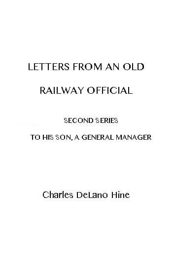 Letters from an Old Railway Official. Second Series: [To] His Son, a General Manager
