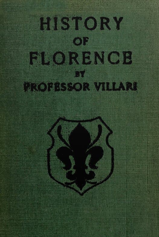 The Two First Centuries of Florentine History: The Republic and Parties at the Time of Dante. Fourth Impression.