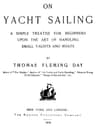 On Yacht Sailing: A Simple Treatise for Beginners Upon the Art of Handling Small Yachts and Boats