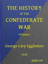 The History of the Confederate War, Its Causes and Its Conduct, Volume 1 (of 2)a Narrative and Critical History