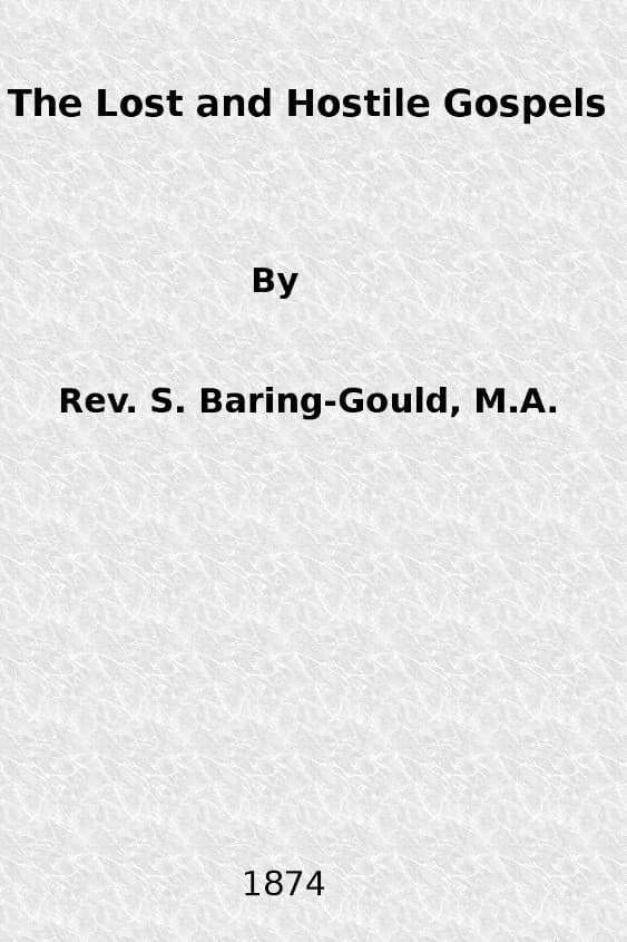 The Lost and Hostile Gospels: An Essay on the Toledoth Jeschu, and the Petrine and Pauline Gospels of the First Three Centuries of Which Fragments Remain