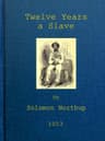 Twelve Years a Slavenarrative of Solomon Northup, a Citizen of New-York, Kidnapped in Washington City in 1841, and Rescued in 1853, from a Cotton Plantation Near the Red River in Louisiana