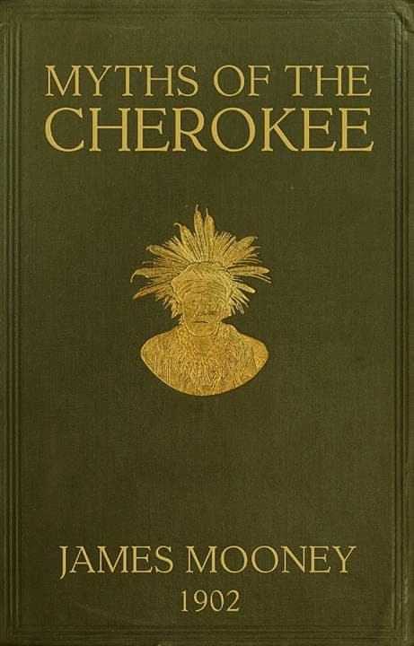 Myths of the Cherokeeextract from the Nineteenth Annual Report of the Bureau of American Ethnology