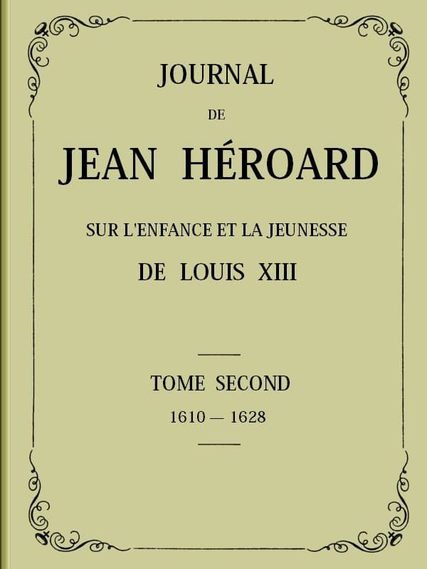Journal De Jean Héroard - Tome 2sur L'enfance Et La Jeunesse De Louis XIII (1610-1628)