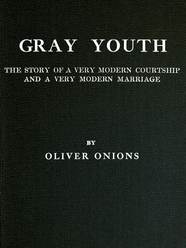 Gray Youth: The Story of a Very Modern Courtship and a Very Modern Marriage