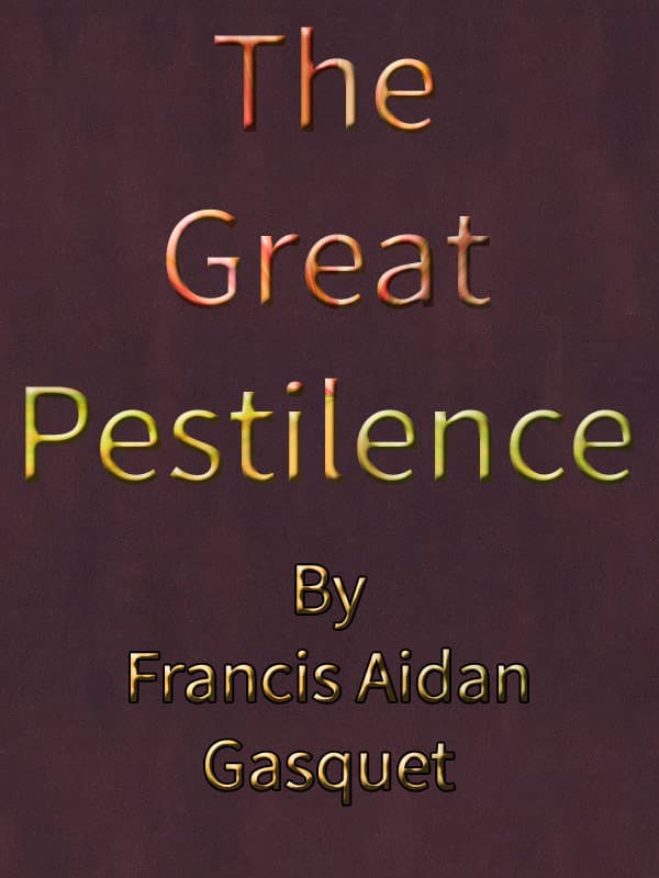 The Great Pestilence (a.d. 1348-9), Now Commonly Known as the Black Death
