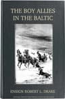 The Boy Allies in the Baltic; Or, Through Fields of Ice to Aid the Czar