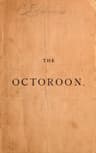 The Octoroon; Or, Life in Louisiana. a Play in Five Acts