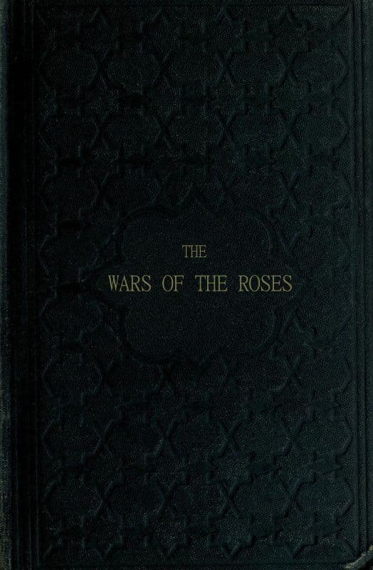 The Wars of the Roses; Or, Stories of the Struggle of York and Lancaster