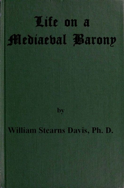 Life on a Mediaeval Barony: A Picture of a Typical Feudal Community in the Thirteenth Century
